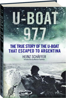 U Boat 977 The True Story Of The U Boat That Escaped To