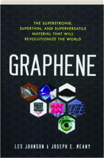 GRAPHENE: The Superstrong, Superthin, and Superversatile Material That Will Revolutionize the World