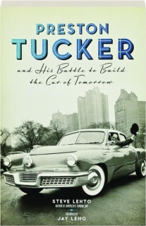 PRESTON TUCKER AND HIS BATTLE TO BUILD THE CAR OF TOMORROW
