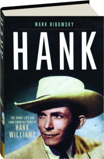 HANK: The Short Life and Long Country Road of Hank Williams