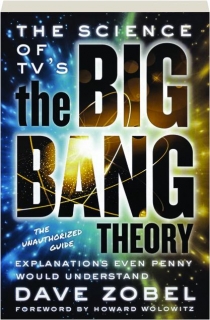 THE SCIENCE OF TV'S <I>THE BIG BANG THEORY:</I> Explanations Even Penny Would Understand