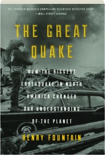 THE GREAT QUAKE: How the Biggest Earthquake in North America Changed Our Understanding of the Planet