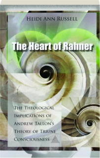 THE HEART OF RAHNER: The Theological Implications of Andrew Tallon's Theory of Triune Consciousness