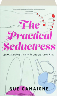 THE PRACTICAL SEDUCTRESS: How I Learned to Take My Hat and Run