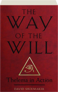 THE WAY OF THE WILL: Thelema in Action