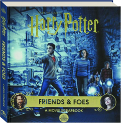<I>HARRY POTTER</I>--FRIENDS & FOES: A Movie Scrapbook