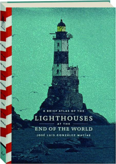 A BRIEF ATLAS OF THE LIGHTHOUSES AT THE END OF THE WORLD
