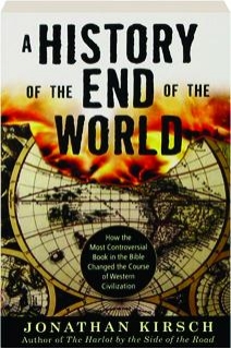 A HISTORY OF THE END OF THE WORLD: How the Most Controversial Book in the Bible Changed the Course of Western Civilization