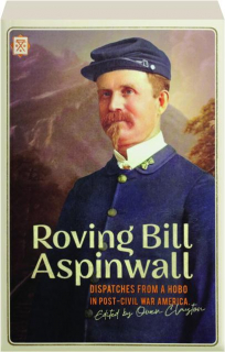 ROVING BILL ASPINWALL: Dispatches from a Hobo in Post-Civil War America