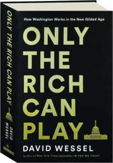 ONLY THE RICH CAN PLAY: How Washington Works in the New Gilded Age