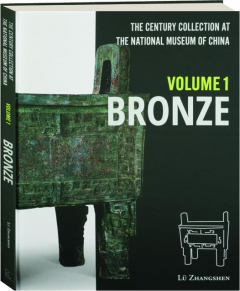 BRONZE, VOLUME 1: The Century Collection at the National Museum of China