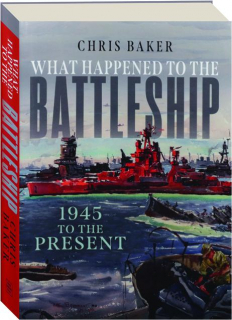 WHAT HAPPENED TO THE BATTLESHIP: 1945 to the Present