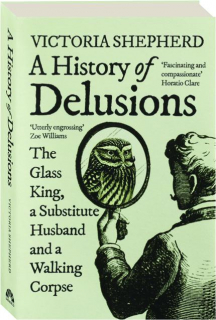 A HISTORY OF DELUSIONS: The Glass King, a Substitute Husband and a Walking Corpse