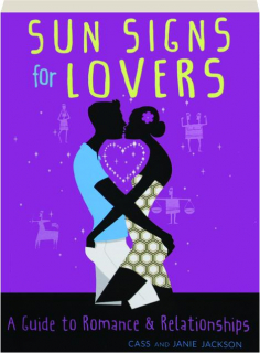 SUN SIGNS FOR LOVERS: A Guide to Romance & Relationships