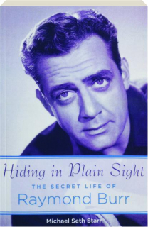 HIDING IN PLAIN SIGHT: The Secret Life of Raymond Burr