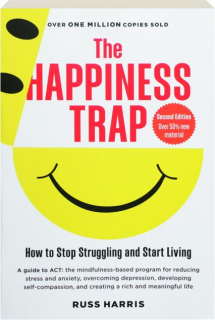 THE HAPPINESS TRAP, SECOND EDITION: How to Stop Struggling and Start Living