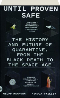 UNTIL PROVEN SAFE: The History and Future of Quarantine, from the Black Death to the Space Age