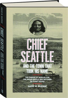 CHIEF SEATTLE AND THE TOWN THAT TOOK HIS NAME
