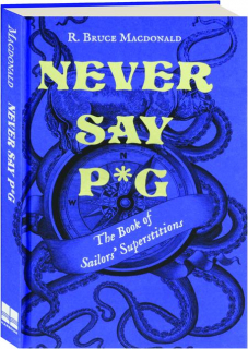 NEVER SAY P*G: The Book of Sailors' Superstitions