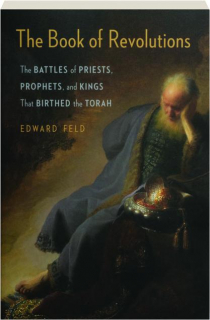 THE BOOK OF REVOLUTIONS: The Battles of Priests, Prophets, and Kings That Birthed the Torah