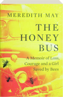 THE HONEY BUS: A Memoir of Loss, Courage and a Girl Saved by Bees