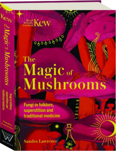 THE MAGIC OF MUSHROOMS: Fungi in Folklore, Superstition and Traditional Medicine