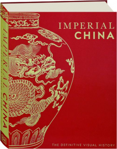 IMPERIAL CHINA: The Definitive Visual History