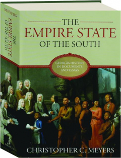 THE EMPIRE STATE OF THE SOUTH: Georgia History in Documents and Essays