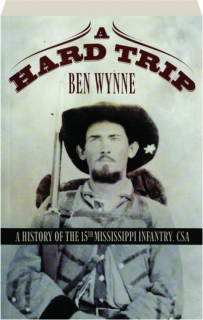 A HARD TRIP: A History of the 15th Mississippi Infantry, CSA