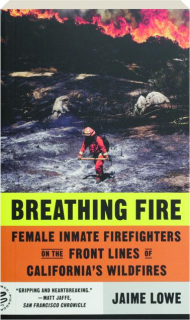 BREATHING FIRE: Female Inmate Firefighters on the Front Lines of California's Wildfires