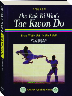 THE KUK KI WON'S TAE KWON DO: From White Belt to Black Belt
