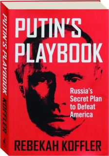 PUTIN'S PLAYBOOK: Russia's Secret Plan to Defeat America