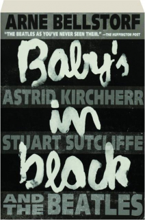 BABY'S IN BLACK: Astrid Kirchherr, Stuart Sutcliffe, and the Beatles