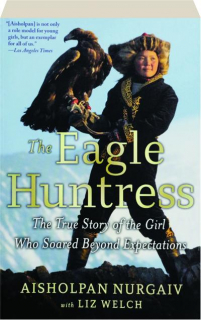 THE EAGLE HUNTRESS: The True Story of the Girl Who Soared Beyond Expectations