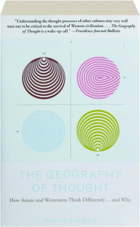 THE GEOGRAPHY OF THOUGHT: How Asians and Westerners Think Differently...and Why