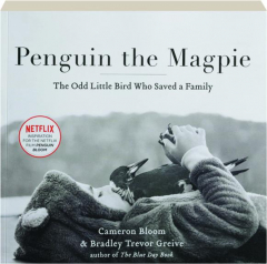 PENGUIN THE MAGPIE: The Odd Little Bird Who Saved a Family
