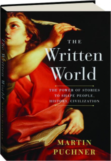 THE WRITTEN WORLD: The Power of Stories to Shape People, History, Civilization