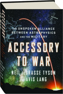 ACCESSORY TO WAR: The Unspoken Alliance Between Astrophysics and the Military
