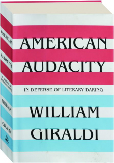 AMERICAN AUDACITY: In Defense of Literary Daring