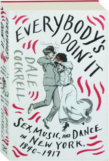 EVERYBODY'S DOIN' IT: Sex, Music, and Dance in New York, 1840-1917