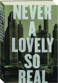 NEVER A LOVELY SO REAL: The Life and Work of Nelson Algren