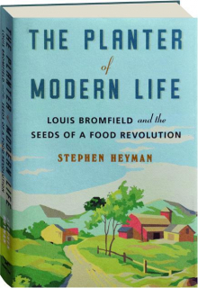 THE PLANTER OF MODERN LIFE: Louis Bromfield and the Seeds of a Food Revolution