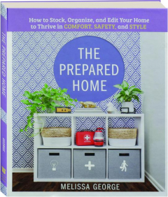 THE PREPARED HOME: How to Stock, Organize, and Edit Your Home to Thrive in Comfort, Safety, and Style