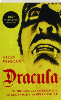 DRACULA: The Origins and Influence of the Legendary Vampire Count
