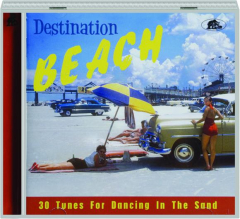 DESTINATION BEACH: 30 Tunes for Dancing in the Sand