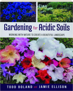 GARDENING FOR ACIDIC SOILS: Working with Nature to Create a Beautiful Landscape