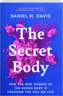 THE SECRET BODY: How the New Science of the Human Body Is Changing the Way We Live