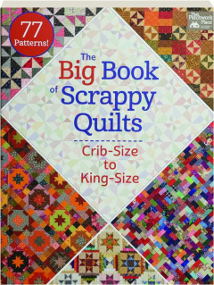 THE BIG BOOK OF SCRAPPY QUILTS: Crib-Size to King-Size