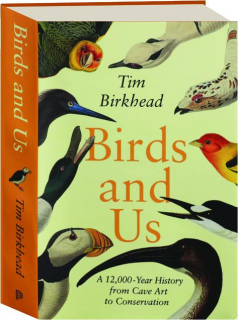 BIRDS AND US: A 12,000-Year History from Cave Art to Conservation