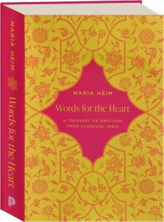 WORDS FOR THE HEART: A Treasury of Emotions from Classical India